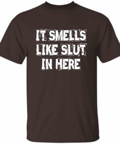 It Smells Like Slut In Here T-Shirt 1 It Smells Like Slut In Here T Shirt 2