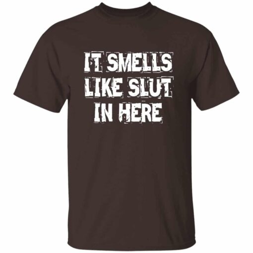 It Smells Like Slut In Here T-Shirt