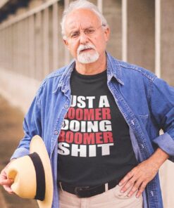 Just a Boomer Doing Boomer Shit T-shirt for Boomers with attitudes