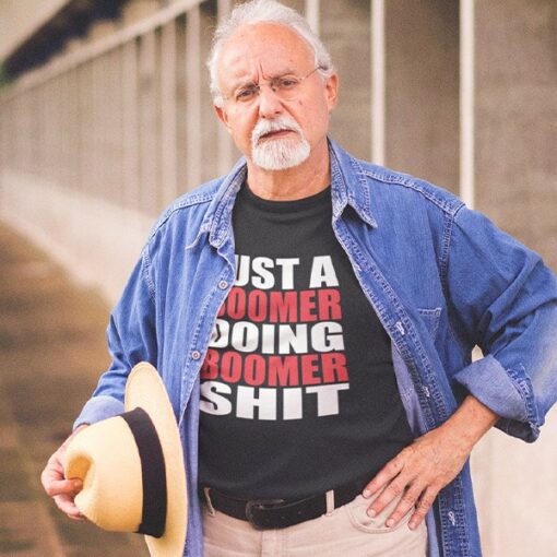 Just a Boomer Doing Boomer Shit T-shirt for Boomers with attitudes