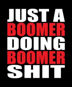 Just a Boomer Doing Boomer Shit T-shirt for Boomers with attitudes