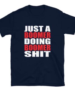 Just a Boomer Doing Boomer Shit T shirt for Boomers with attitudes 3