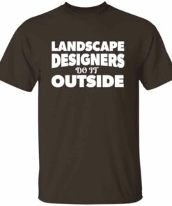 Landscape Designers Do It Outside T-shirt 4 Landscape Designers Do It Outside T shirt 5