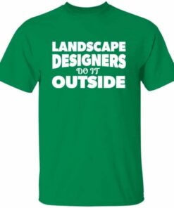Landscape Designers Do It Outside T-shirt 5 Landscape Designers Do It Outside T shirt 6