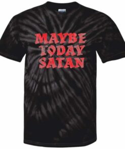 Maybe Today Satan Tie Dye T-Shirt