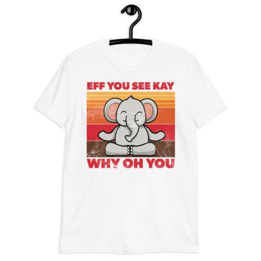 Meditating Elephant Eff You See Kay Why Oh You T-Shirt