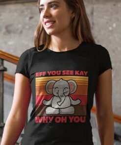 Meditating Elephant Eff You See Kay Why Oh You T Shirt 4
