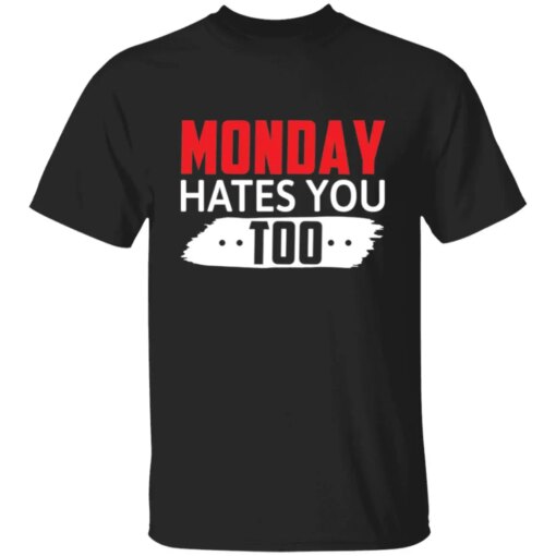 Monday Hates You Too T-Shirt