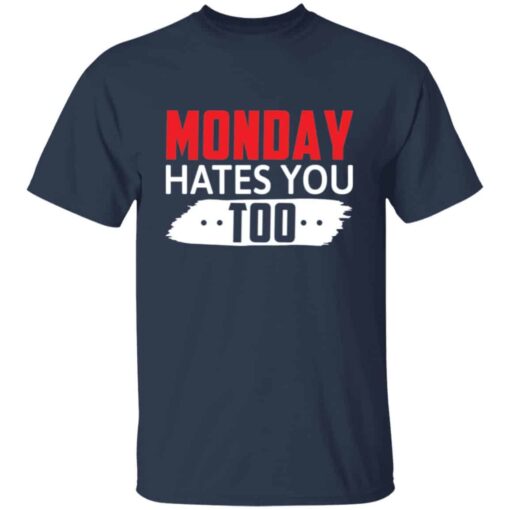 Monday Hates You Too T-Shirt