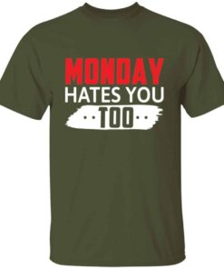 Monday Hates You Too T Shirt 4