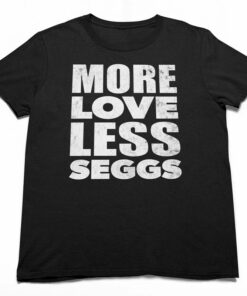 More Love Less Seggs unisex tee for people that want relationships 3