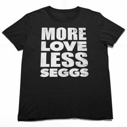 More Love Less Seggs unisex tee for people that want relationships