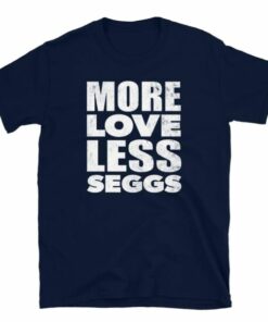 More Love Less Seggs unisex tee for people that want relationships 5