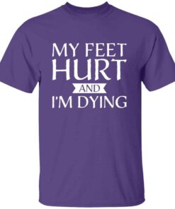 My Feet Hurt and Im Dying shirt for runners and hikers 3