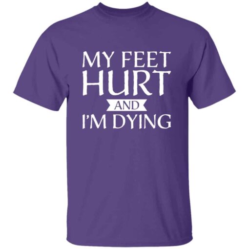 My Feet Hurt and I’m Dying shirt for runners and hikers