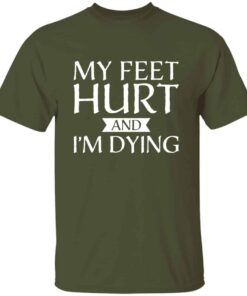 My Feet Hurt and Im Dying shirt for runners and hikers 4