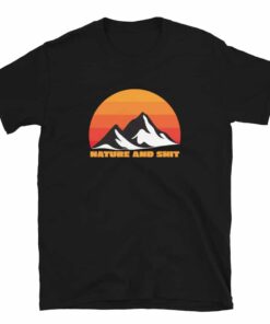 Nature and Shit T-Shirt Nature and Shit T-Shirt