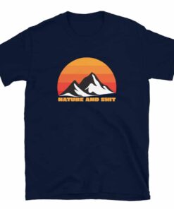 Nature and Shit T-Shirt Nature and Shit T-Shirt