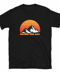 Nature and Shit T Shirt 4