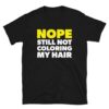 Nope Still Not Coloring My Hair T-Shirt