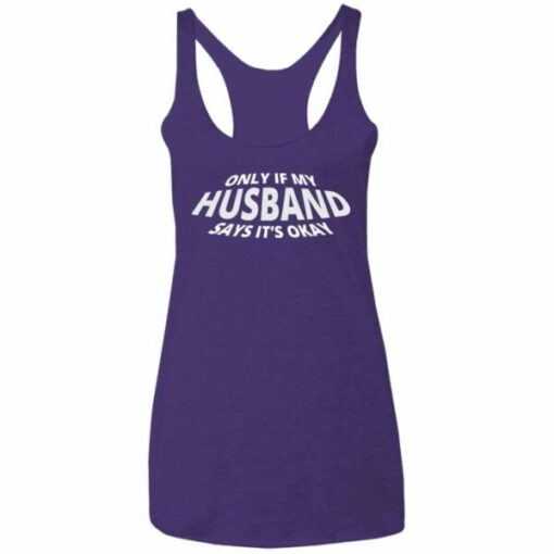 Only If My Husband Says It’s Okay Racerback Tank