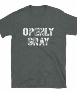 Openly Gray T shirt for people that love their natural gray hair 4