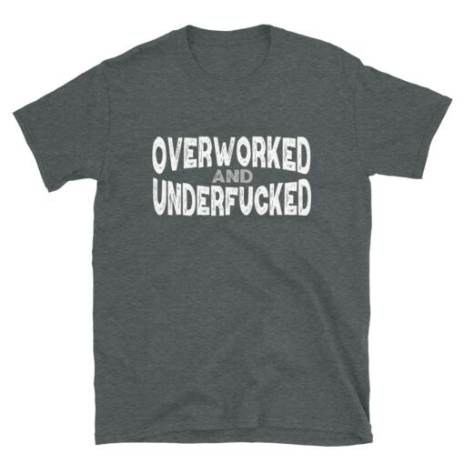 Overworked and Underfucked T-Shirt