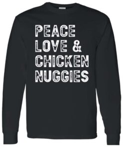 Peace Love and Chicken Nuggies Long Sleeve Shirt 1
