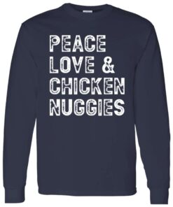Peace Love and Chicken Nuggies Long Sleeve Shirt 3