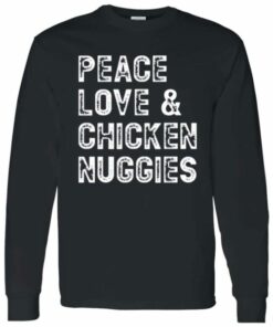 Peace Love and Chicken Nuggies Long Sleeve Shirt 4