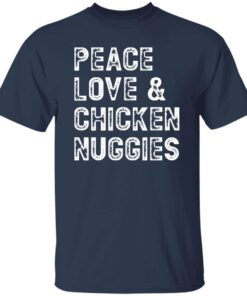 Peace Love and Chicken Nuggies T Shirt 2
