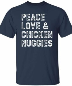 Peace Love and Chicken Nuggies T Shirt 5
