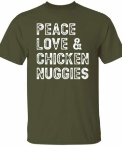 Peace Love and Chicken Nuggies T Shirt 6