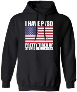 Pretty Tired of Stupid Democrats Hoodie Pretty Tired of Stupid Democrats Hoodie