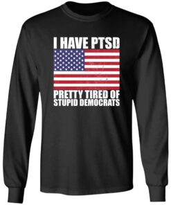 Pretty Tired of Stupid Democrats Long Sleeve T-shirt Pretty Tired of Stupid Democrats Long Sleeve T-shirt