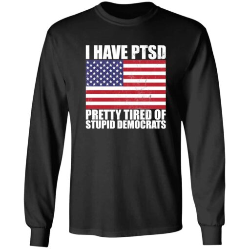 Pretty Tired of Stupid Democrats Long Sleeve T-shirt