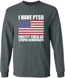 Pretty Tired of Stupid Democrats Long Sleeve T shirt 3