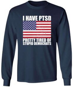Pretty Tired of Stupid Democrats Long Sleeve T shirt 4