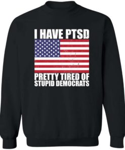 Pretty Tired of Stupid Democrats Sweatshirt Pretty Tired of Stupid Democrats Sweatshirt