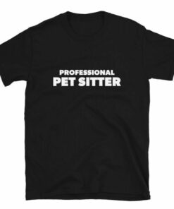 Professional Pet Sitter T-Shirt 3 Professional Pet Sitter T Shirt 4