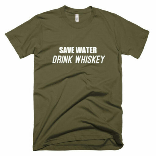 Save water drink whiskey t-shirt – 100 satisfaction guaranteed