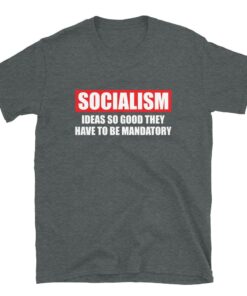 Socialism Ideas So Good They Have To Be Mandatory T Shirt 3