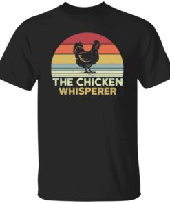 The Chicken Whisperer T-Shirt The Chicken Whisperer T-Shirt