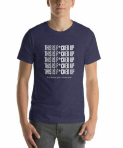 This Is Fcked Up - End liberal gun violence T-shirt 4 This Is Fcked Up End liberal gun violence T shirt 5
