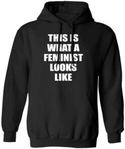 This Is What A Feminist Looks Like Hoodie This Is What A Feminist Looks Like Hoodie