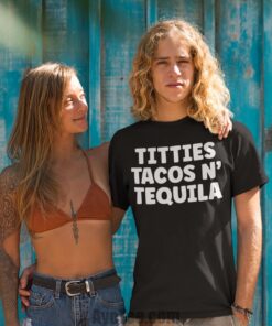 Titties Tacos N’ Tequila T-Shirt Titties Tacos N’ Tequila T-Shirt
