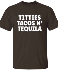 Titties Tacos N Tequila T Shirt 3