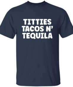 Titties Tacos N Tequila T Shirt 4