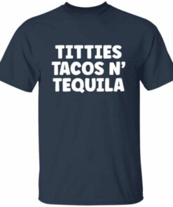 Titties Tacos N Tequila T Shirt 7