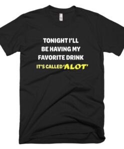 Tonight I’ll be having my favorite drink T-Shirt Tonight I’ll be having my favorite drink T-Shirt